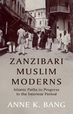 Zanzibari Muslim Moderns - Anne K. Bang