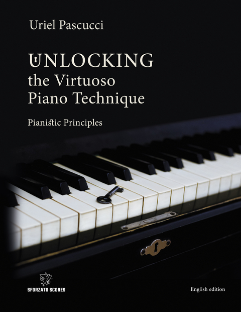 UNLOCKING THE VIRTUOSO PIANO TECHNIQUE - Uriel Pascucci