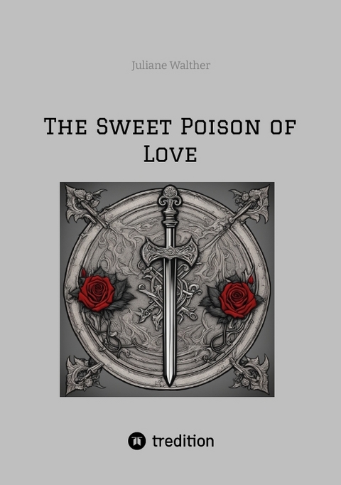 The Sweet Poison of Love - Juliane Walther