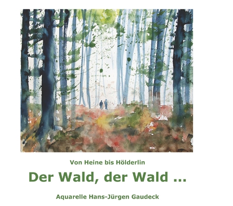 Der Wald, der Wald ... - Hans-Jürgen Gaudeck