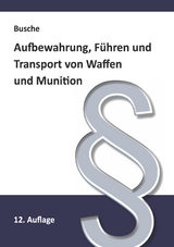 Aufbewahrung, Führen und Transport von Waffen und Munition - Busche, André