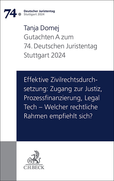 Verhandlungen des 74. Deutschen Juristentages Stuttgart 2024 Bd. I: Gutachten Teil A: Effektive Zivilrechtsdurchsetzung: Zugang zur Justiz, Prozessfinanzierung, Legal Tech – Welcher rechtliche Rahmen empfiehlt sich? - Tanja Domej