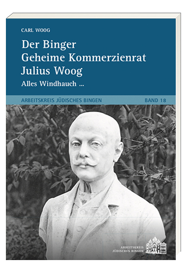 Der Binger Geheime Kommerzienrat Julius Woog - Carl Woog