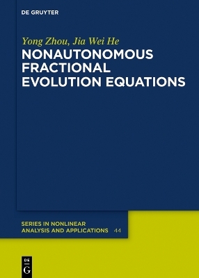 Nonautonomous Fractional Evolution Equations - Yong Zhou, Jia Wei He