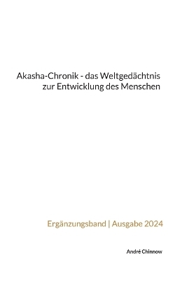 Akasha-Chronik - das Weltgedächtnis zur Entwicklung des Menschen - André Chinnow