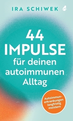 44 Impulse für deinen autoimmunen Alltag - Ira Schiwek