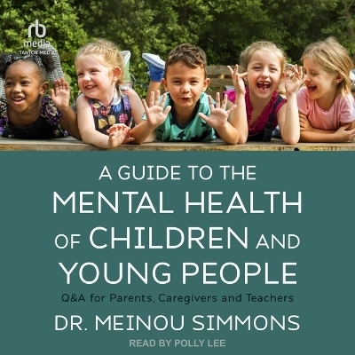 A Guide to the Mental Health of Children and Young People - Dr Meinou Simmons