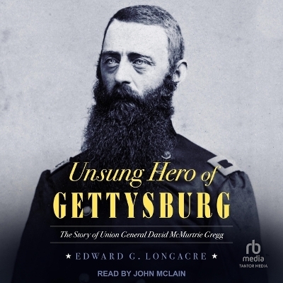 Unsung Hero of Gettysburg - Edward G Longacre