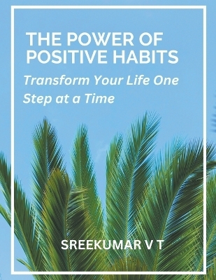 The Power of Positive Habits - V T Sreekumar