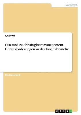 CSR und Nachhaltigkeitsmanagement. Herausforderungen in der Finanzbranche -  Anonymous