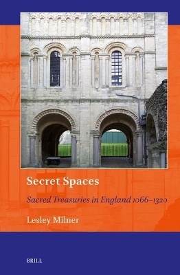 Secret Spaces: Sacred Treasuries in England 1066–1320 - Lesley Milner