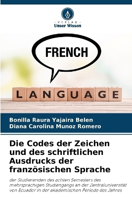 Die Codes der Zeichen und des schriftlichen Ausdrucks der franz�sischen Sprache - Bonilla Raura Yajaira Bel�n, Diana Carolina Mu�oz Romero