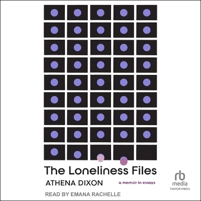 The Loneliness Files - Athena Dixon