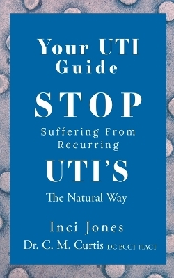 Your UTI Guide - Inci Jones, Dr C M Curtis