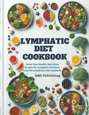 Lymphatic Diet Cookbook - Amz Publishing