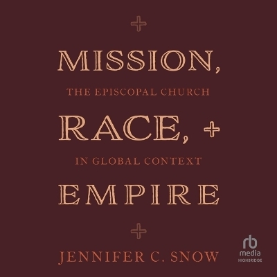 Mission, Race, and Empire - Jennifer C Snow