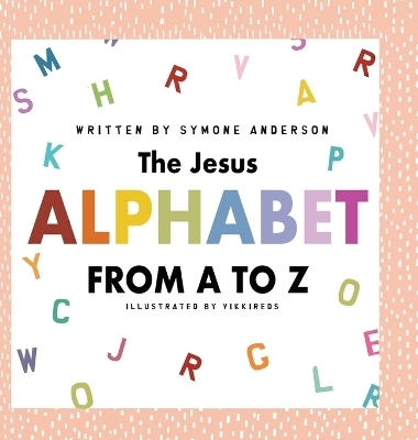 The Jesus Alphabet - Symone A Anderson