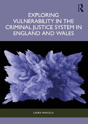 Exploring Vulnerability in the Criminal Justice System in England and Wales - Laura Farrugia
