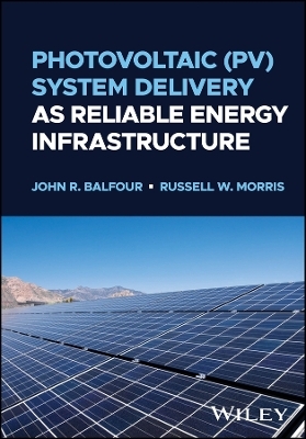 Photovoltaic (PV) System Delivery as Reliable Energy Infrastructure - John R. Balfour, Russell W. Morris