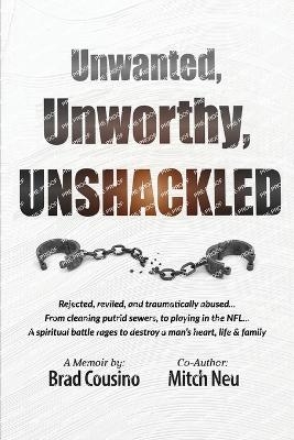 Unwanted, Unworthy, UNSHACKLED - Brad Cousino