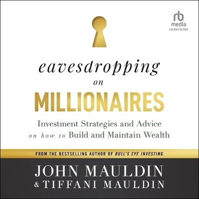 Eavesdropping on Millionaires - John Mauldin, Tiffani Mauldin