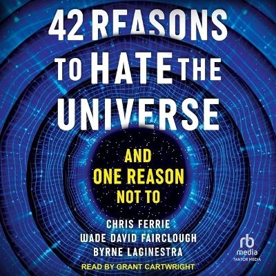 42 Reasons to Hate the Universe - Chris Ferrie, Byrne Laginestra, Wade David Fairclough