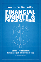 How to Retire with Financial Dignity and Peace of Mind -  Harry Louis Kamataris