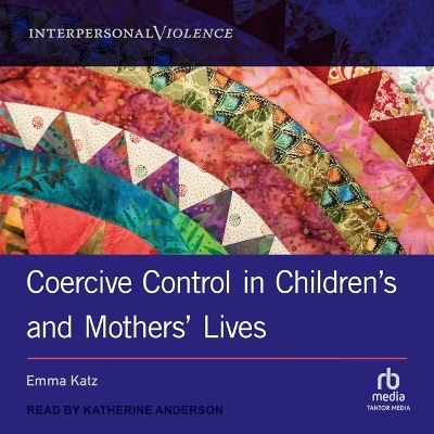 Coercive Control in Children's and Mothers' Lives - Emma Katz