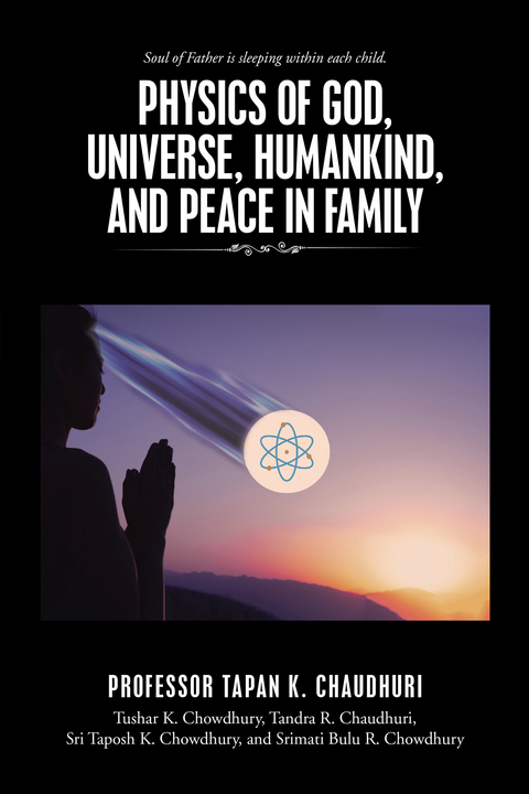 Physics of God, Universe, Humankind, and Peace in Family - Professor Tapan K. Chaudhuri