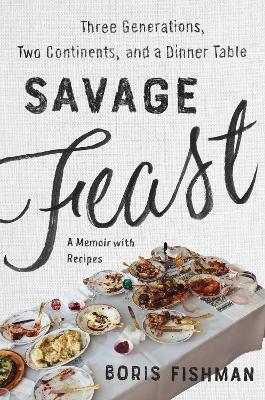 Savage Feast - Boris Fishman