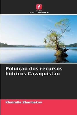 Polui��o dos recursos h�dricos Cazaquist�o - Khairulla Zhanbekov