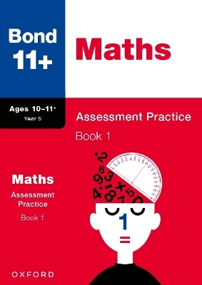 Bond 11+: Bond 11+ Maths Assessment Practice, Age 10-11+ Years Book 1 - Andrew Baines