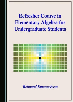 Refresher Course in Elementary Algebra for Undergraduate Students - Reimond Emanuelsson
