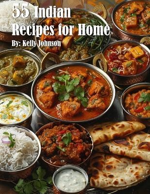 55 Indian Recipes for Home - Kelly Johnson