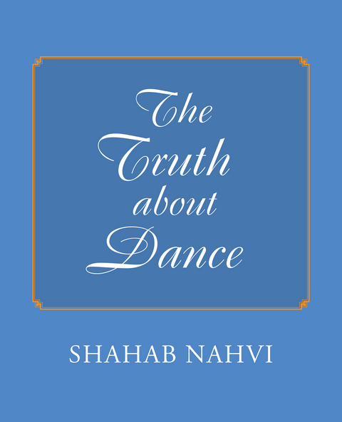 Truth About Dance -  Shahab Nahvi