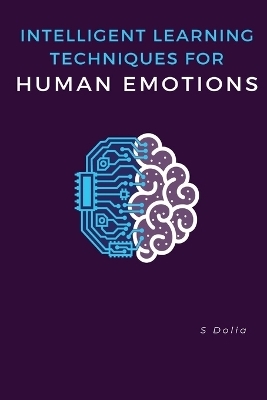 Intelligent Learning Techniques for Human Emotions - S Dolia