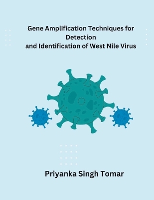 Gene Amplification Techniques for Detection and Identification of West Nile Virus - Priyanka Singh Tomar