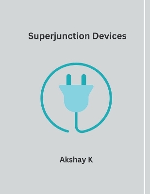 Superjunction Devices - Akshay K
