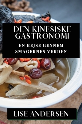 Den Kinesiske Gastronomi - Lise Andersen