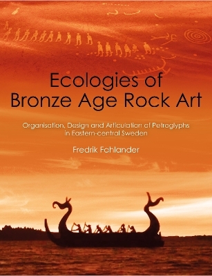 Ecologies of Bronze Age Rock Art - Fredrik Fahlander