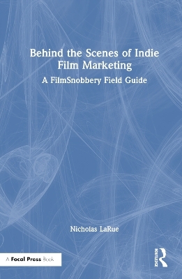 Behind the Scenes of Indie Film Marketing - Nicholas LaRue