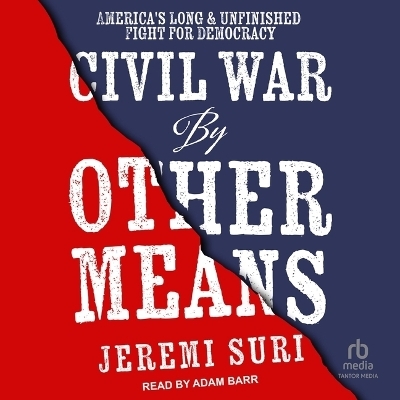 Civil War by Other Means - Jeremi Suri