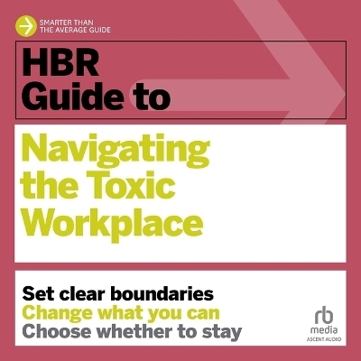 HBR Guide to Navigating the Toxic Workplace -  Harvard Business Review