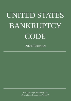 United States Bankruptcy Code; 2024 Edition -  Michigan Legal Publishing Ltd