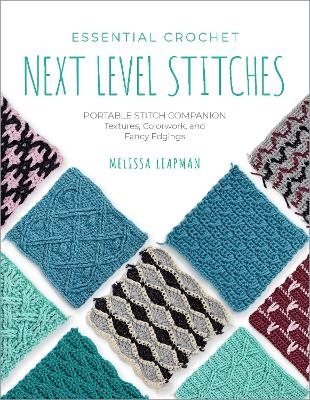 Essential Crochet Next-Level Stitches - Melissa Leapman