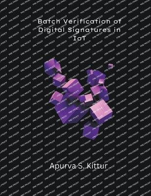 Batch Verification of Digital Signatures in IoT - Apurva S Kittur