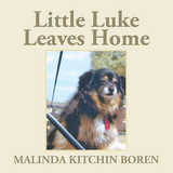 Little Luke Leaves Home - Malinda Kitchin Boren