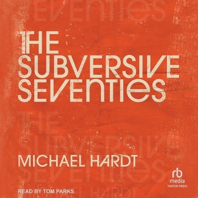 The Subversive Seventies - Michael Hardt