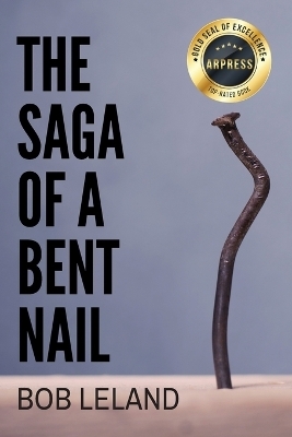 The Saga of a Bent Nail - Bob Leland