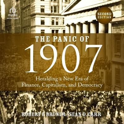 The Panic of 1907, 2nd Edition - Sean D Carr, Robert F Bruner